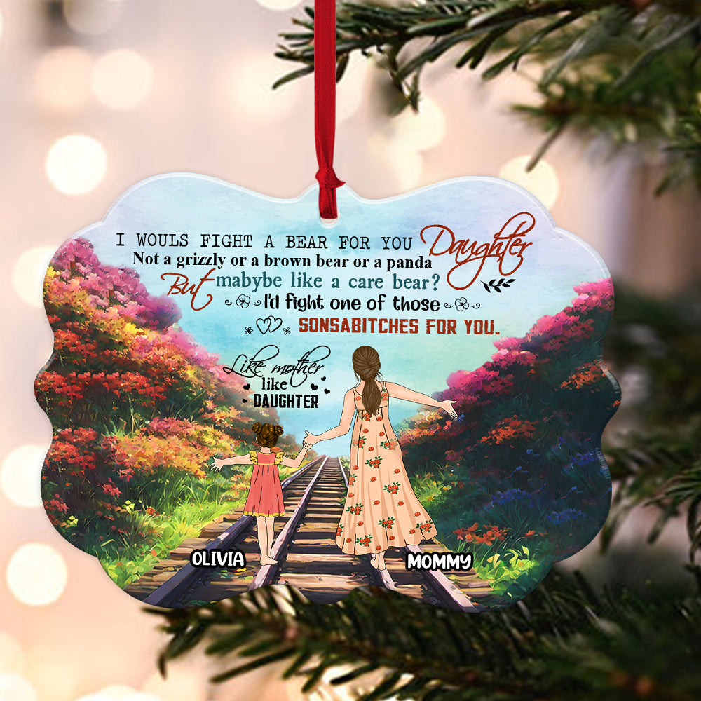 Personalized Like Mother Like Daughter I Would Fight A Bear For You Daughter Aluminum Ornament