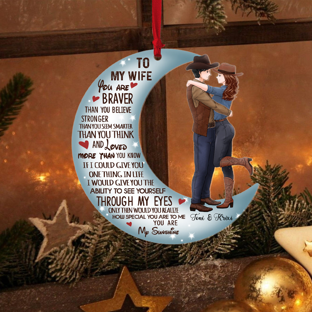 Personalized Couple Cowboy To My Wife You Are Braver Than You Believe Moon Acrylic Ornament