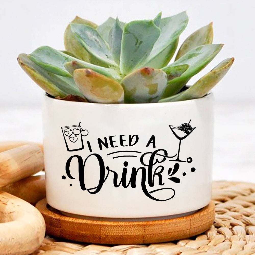 funny plant pot sayings I Need A Drink Plant Pot, Pot with Funny Sayings, Positive Vibes Plant Pot, Funny plant pot design, Planter Pot Decal – Wolfantique