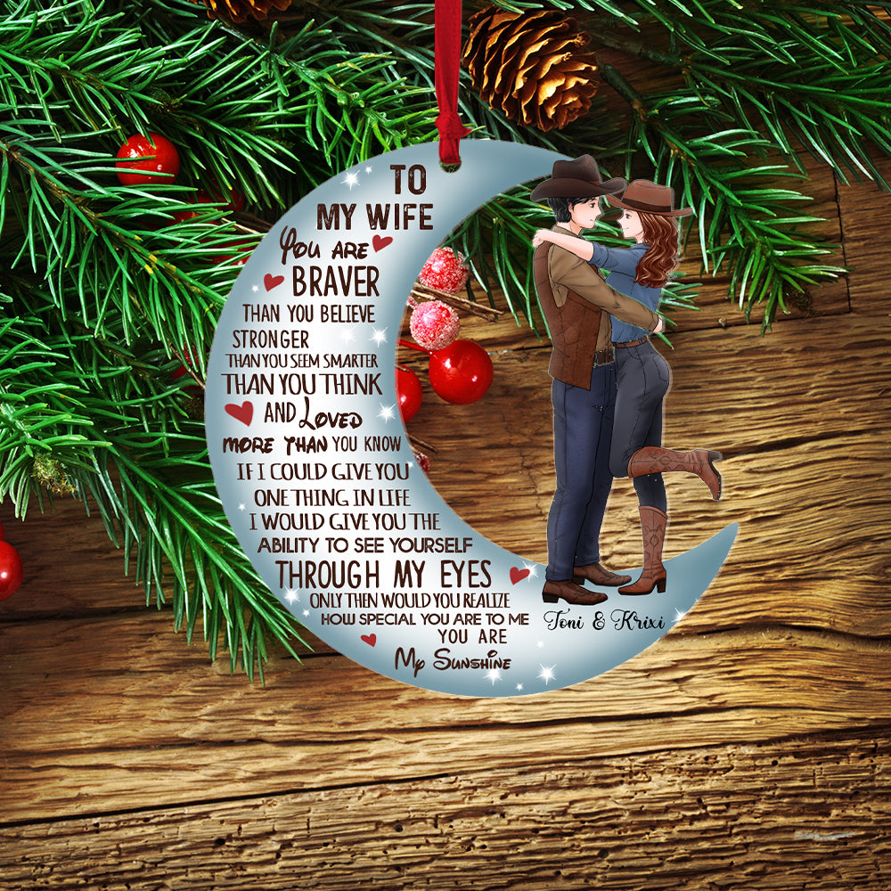Personalized Couple Cowboy To My Wife You Are Braver Than You Believe Moon Acrylic Ornament