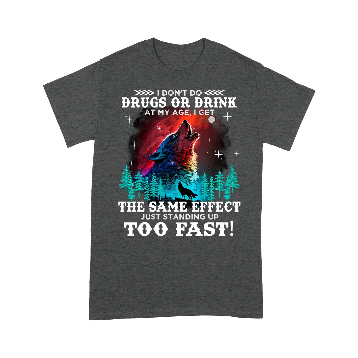 Wolf Spirit Warriors I Don't Do Drugs Or Drink At My Age T-Shirt, Funny Gift For Family T-Shirt