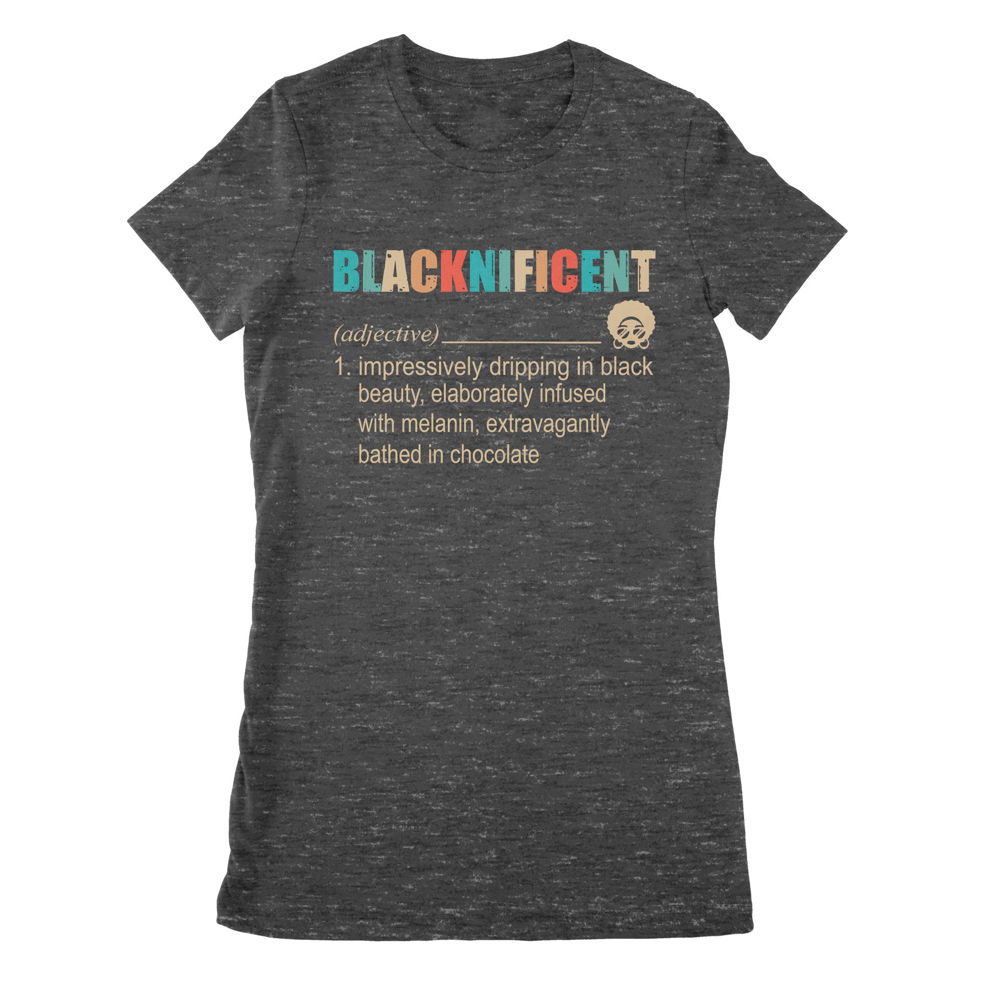 Blacknificent Definition Impressively Dripping In Black Beauty Melanin - Premium Women's T-shirt