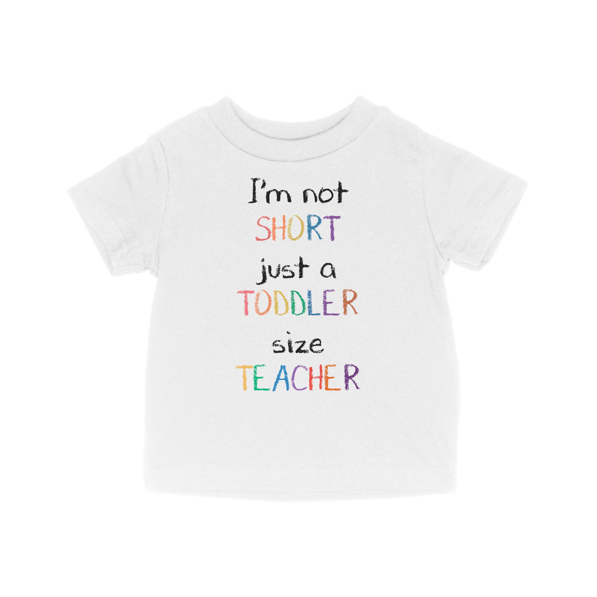 I’m Not Short Just A Toddler Size Teacher - Baby T-Shirt