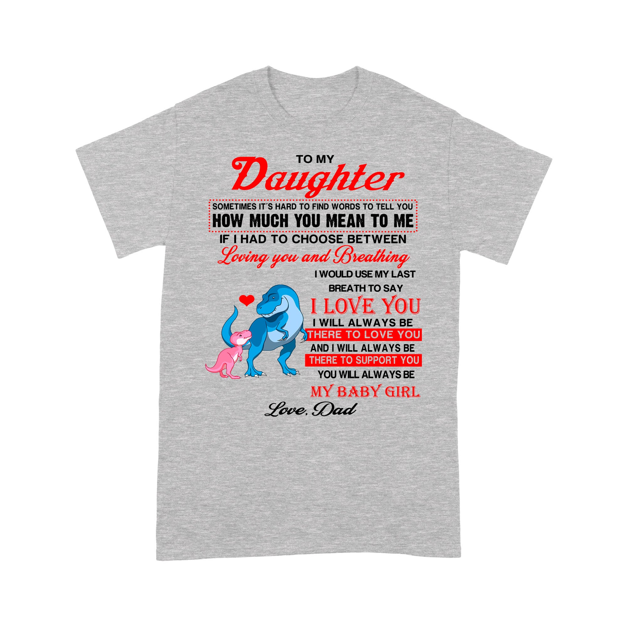 To My Daughter Sometimes It’s Hard To Find Words To Tell You How Much You Mean To Me, Dadysaurus - Standard T-Shirt