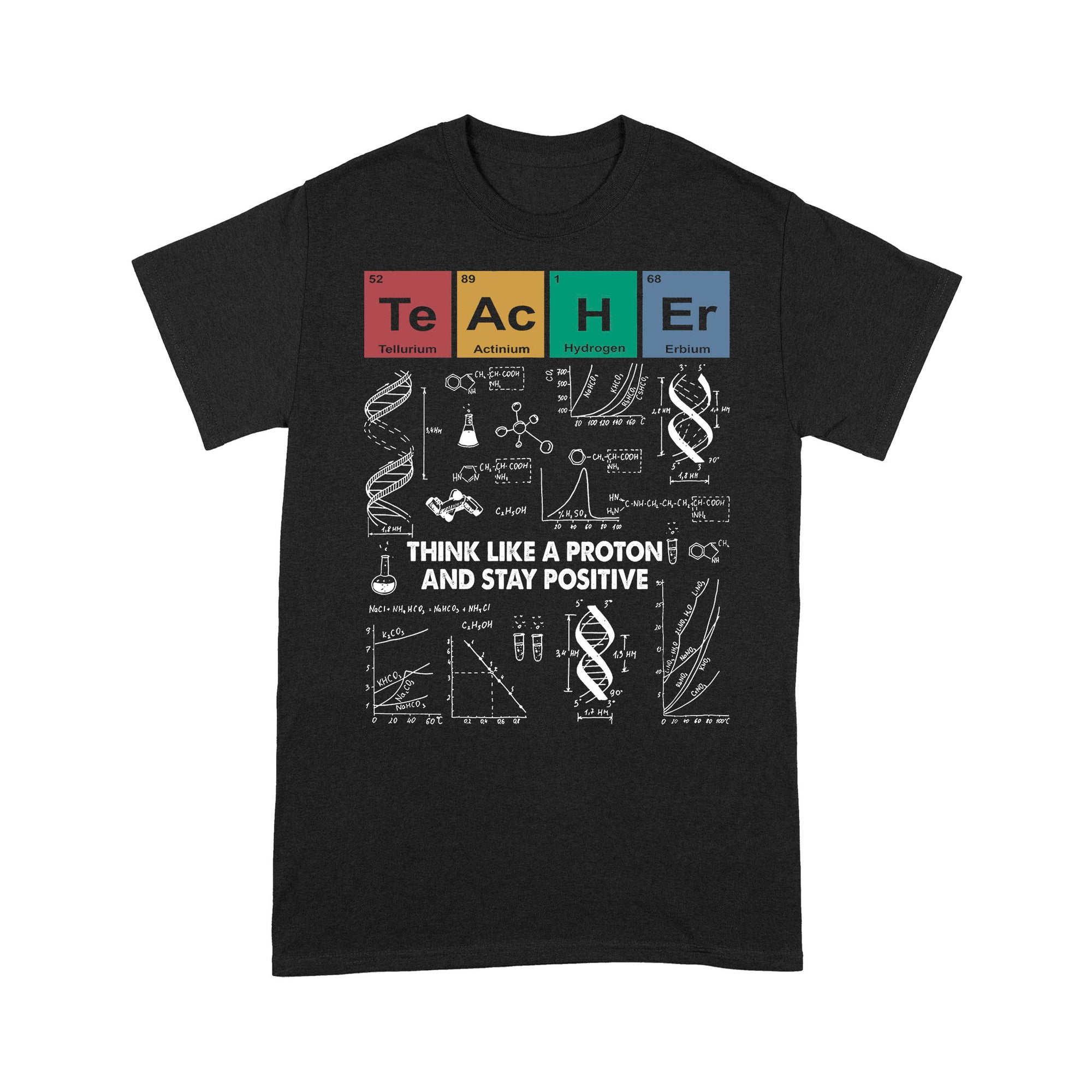 Premium T-shirt - Teacher Think Like A Proton And Stay Positive