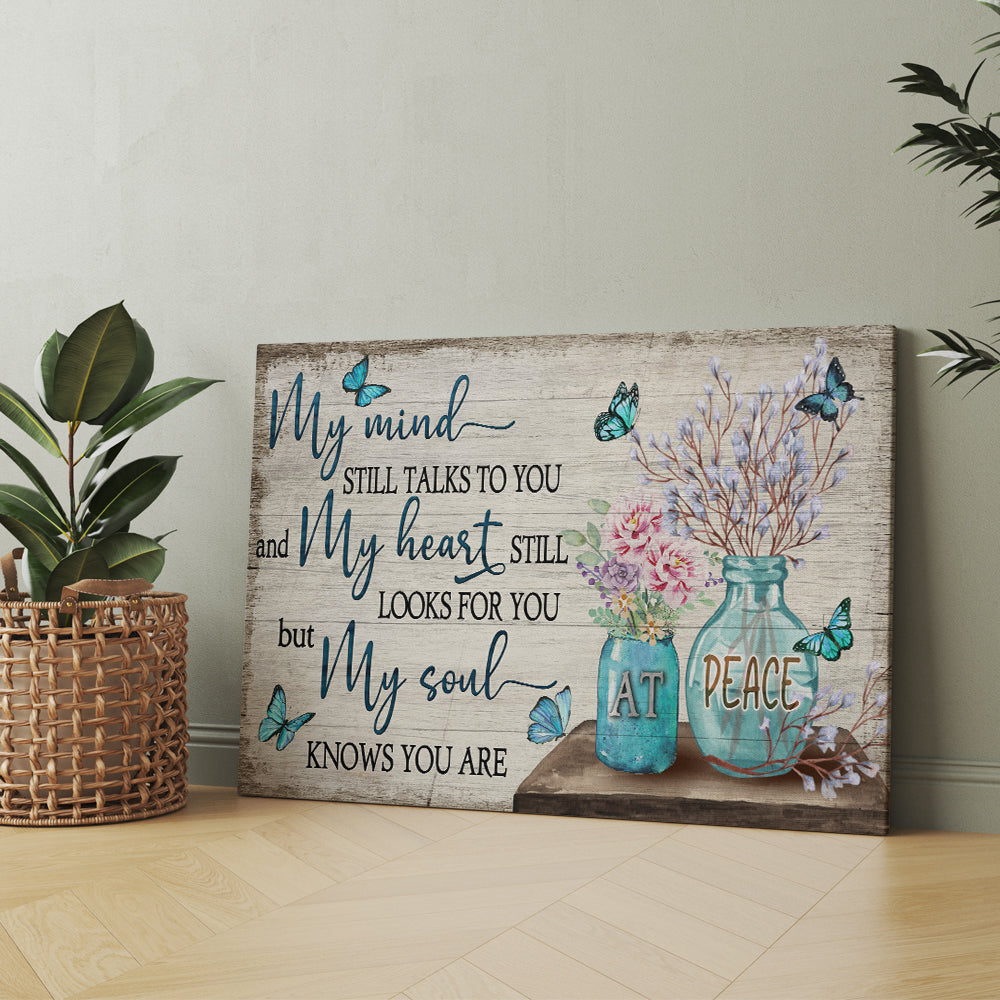 My Mind Still Talks To You And My Heart Still Looks For You But My Soul Knows You Are At Peace Canvas Prints