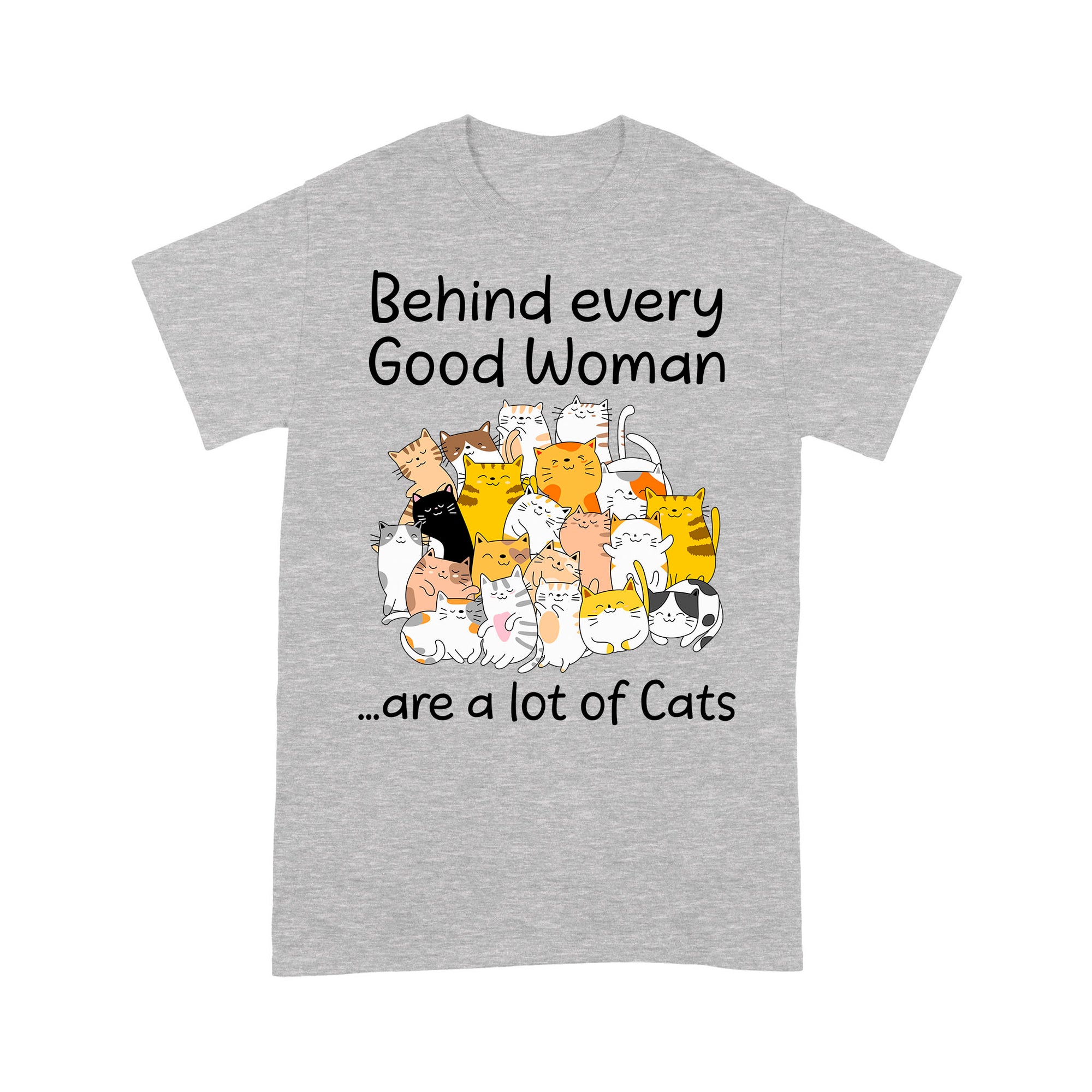 Premium T-shirt - Behind Every Good Woman Are A Lot Of Cats