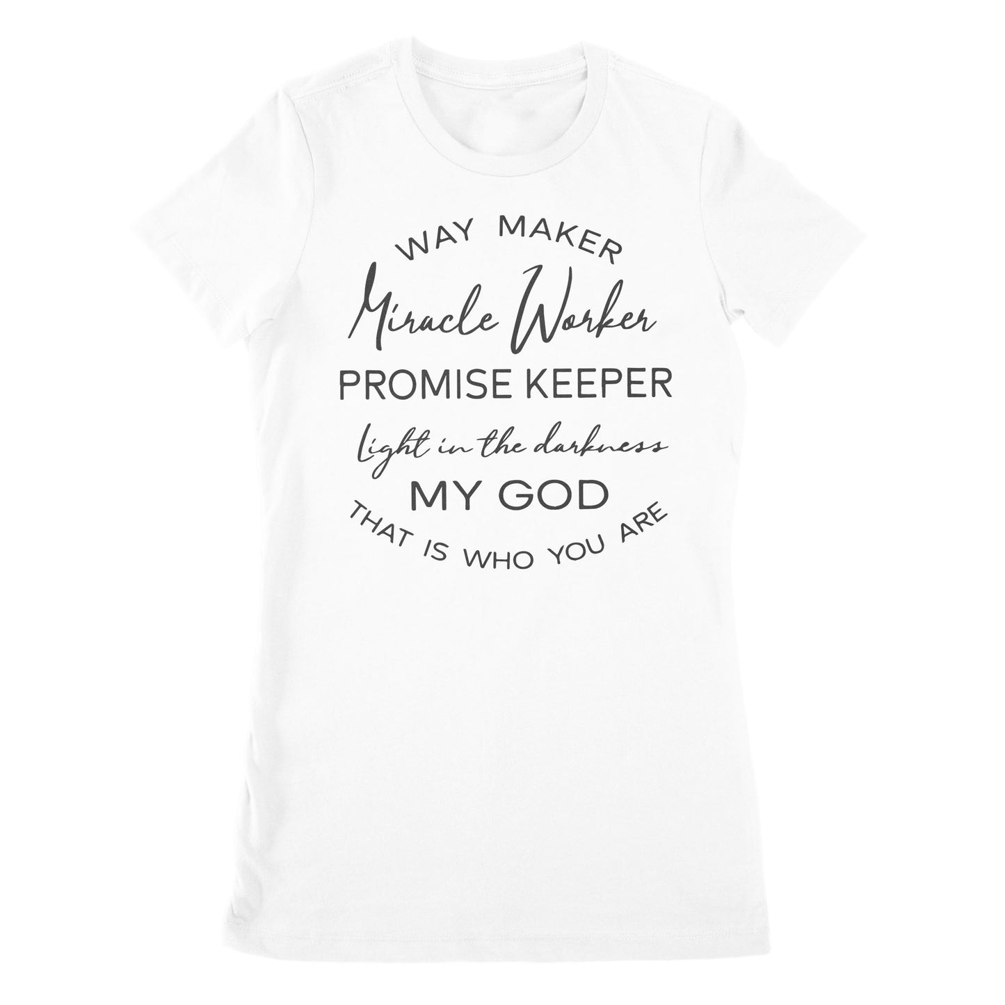 Way Maker Miracle Worker Promise Keeper Light In The Darkness My God That Is Who You Are - Premium Women's T-shirt
