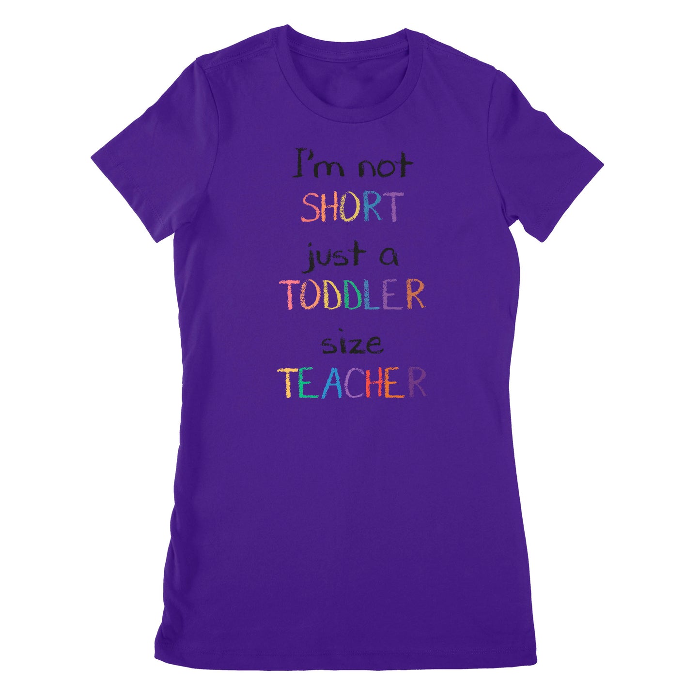 Premium Women's T-shirt - I’m Not Short Just A Toddler Size Teacher