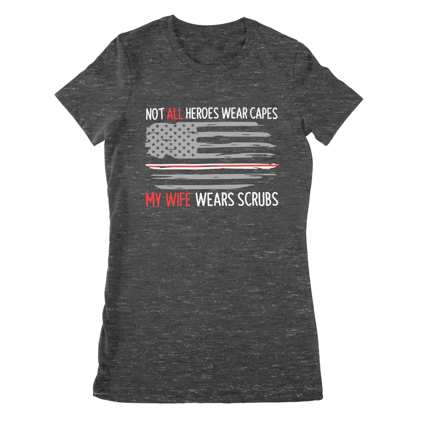 Not All Heroes Wear Capes My Wife Wear Scrubs - Premium Women's T-shirt