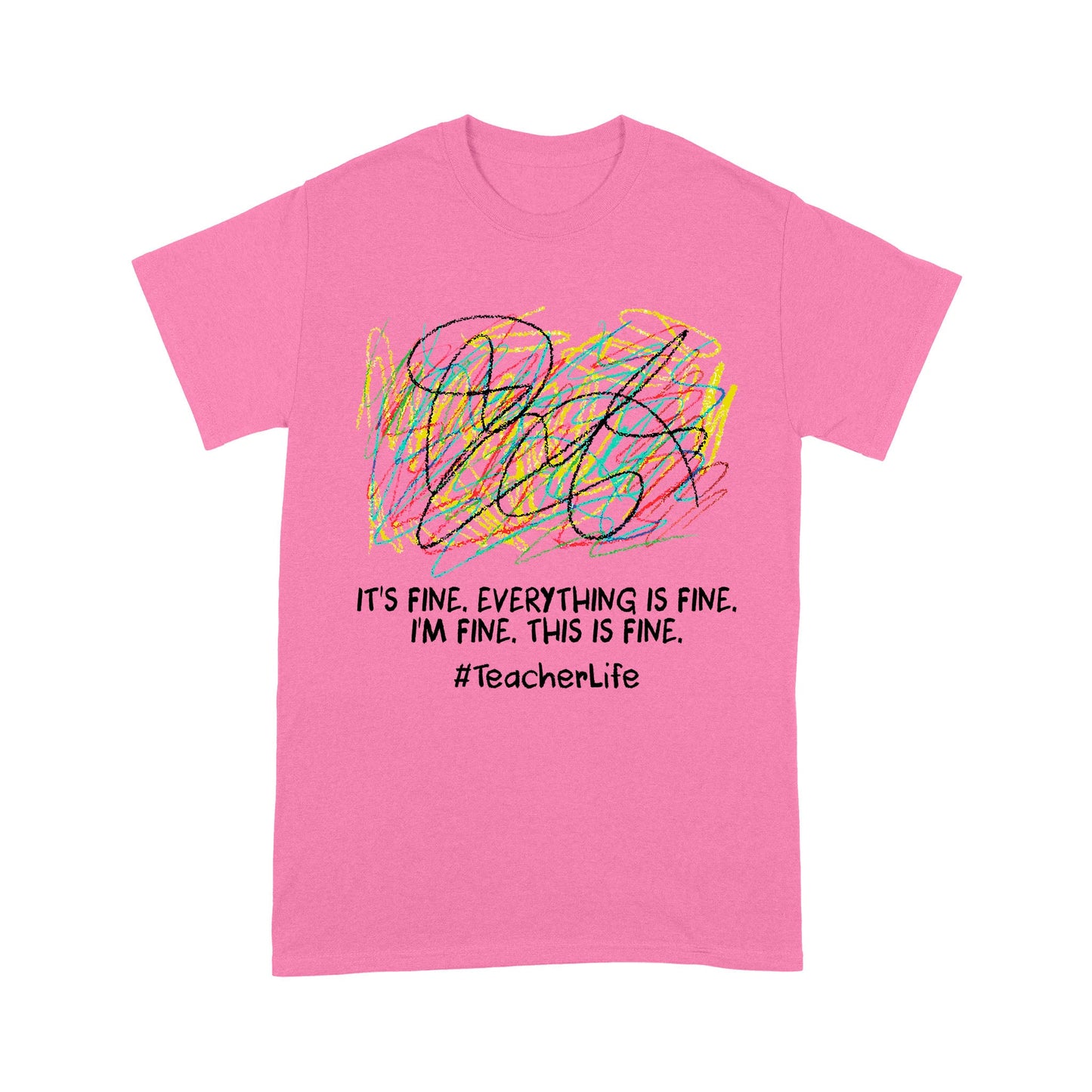 It's fine i'm fine everything is fine, i'm fine, this is fine, #TeacherLife - Standard T-Shirt