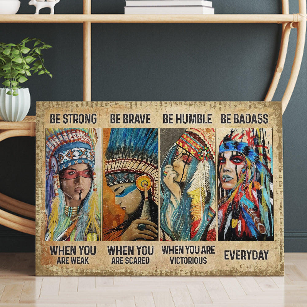 Native American Women Be Strong Be Brave Be Humble Be Badass Canvas Prints And Poster
