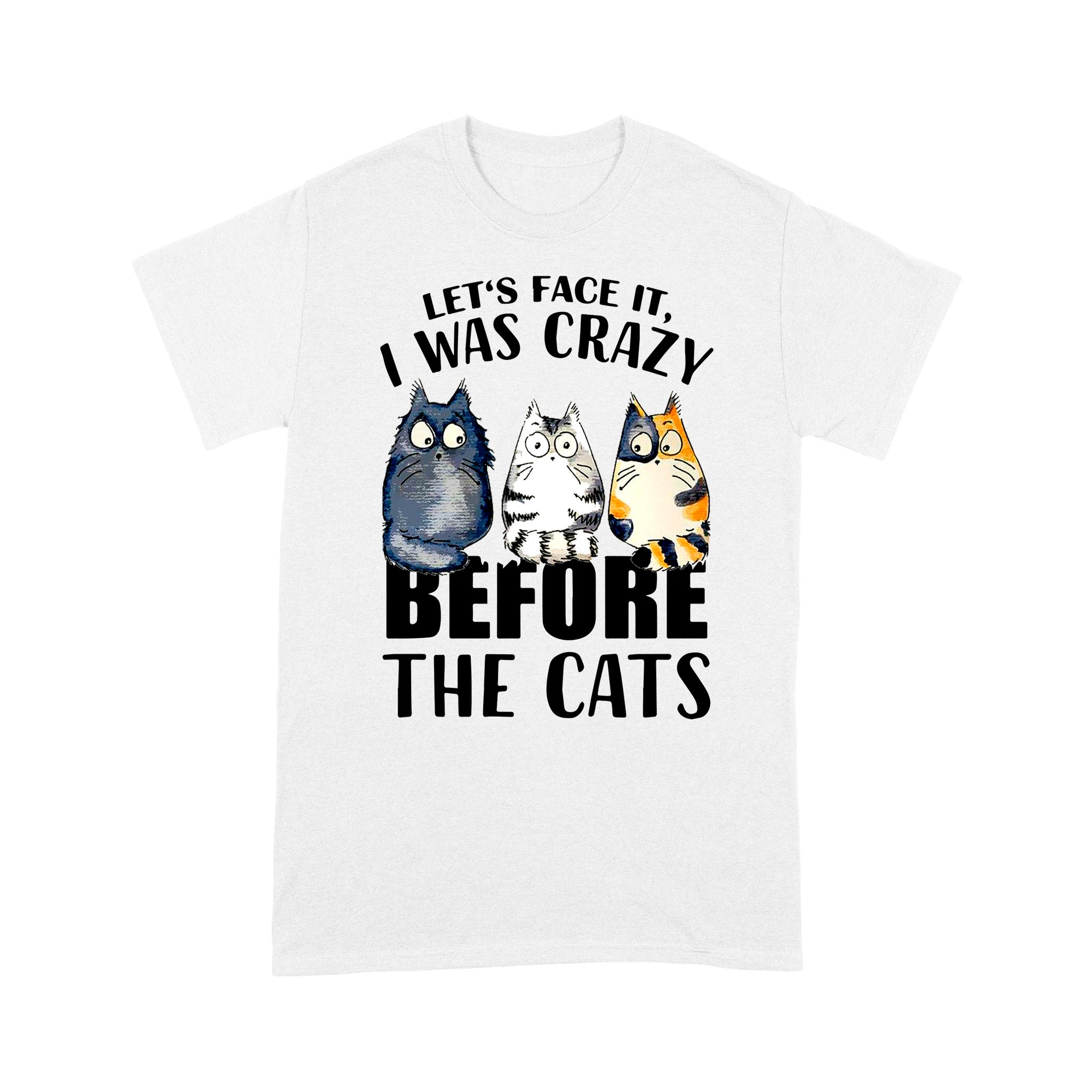 Premium T-shirt - Official Let’s Face It I Was Crazy Before The Cat