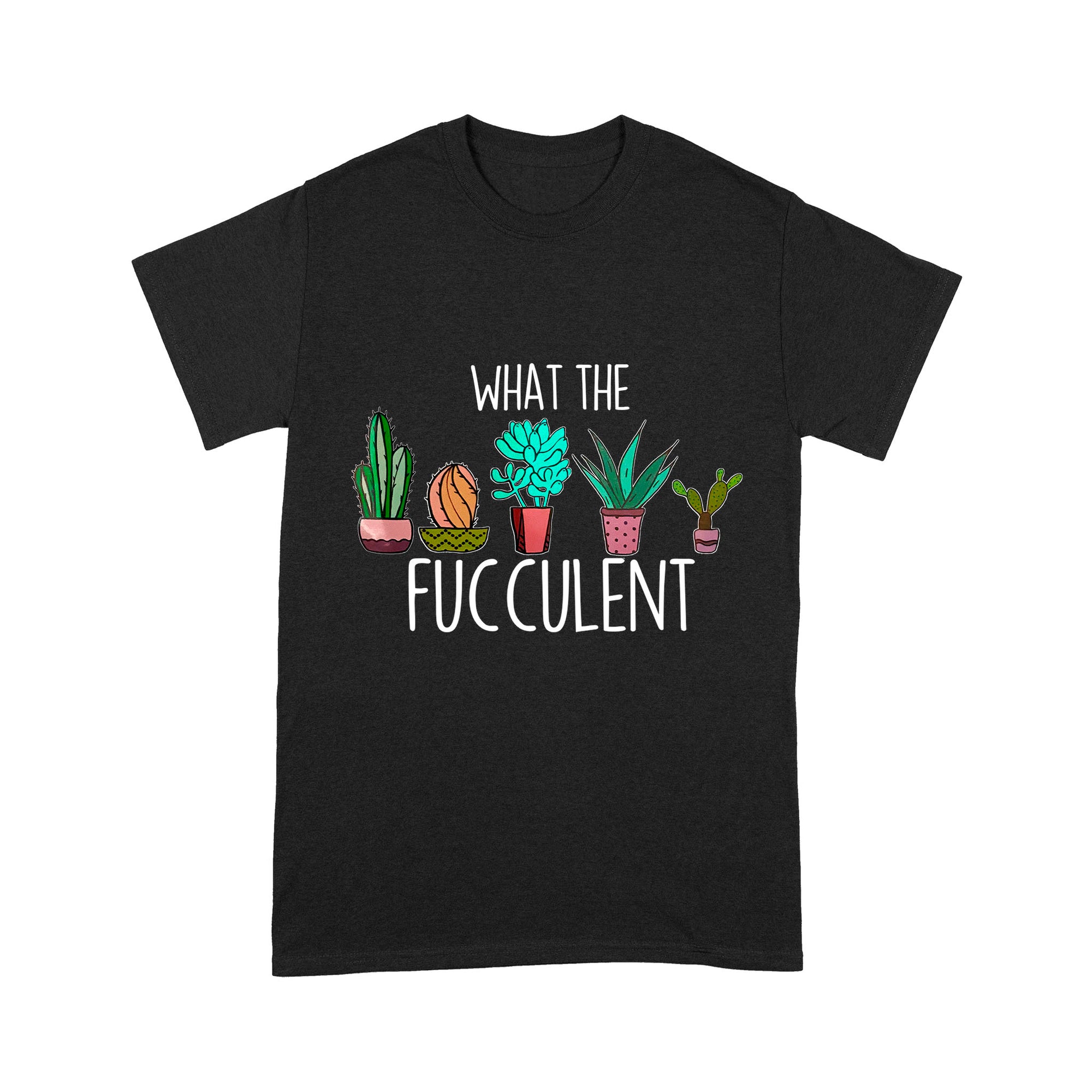 Premium T-shirt - What the Fucculent Cactus Succulents Plants Gardening