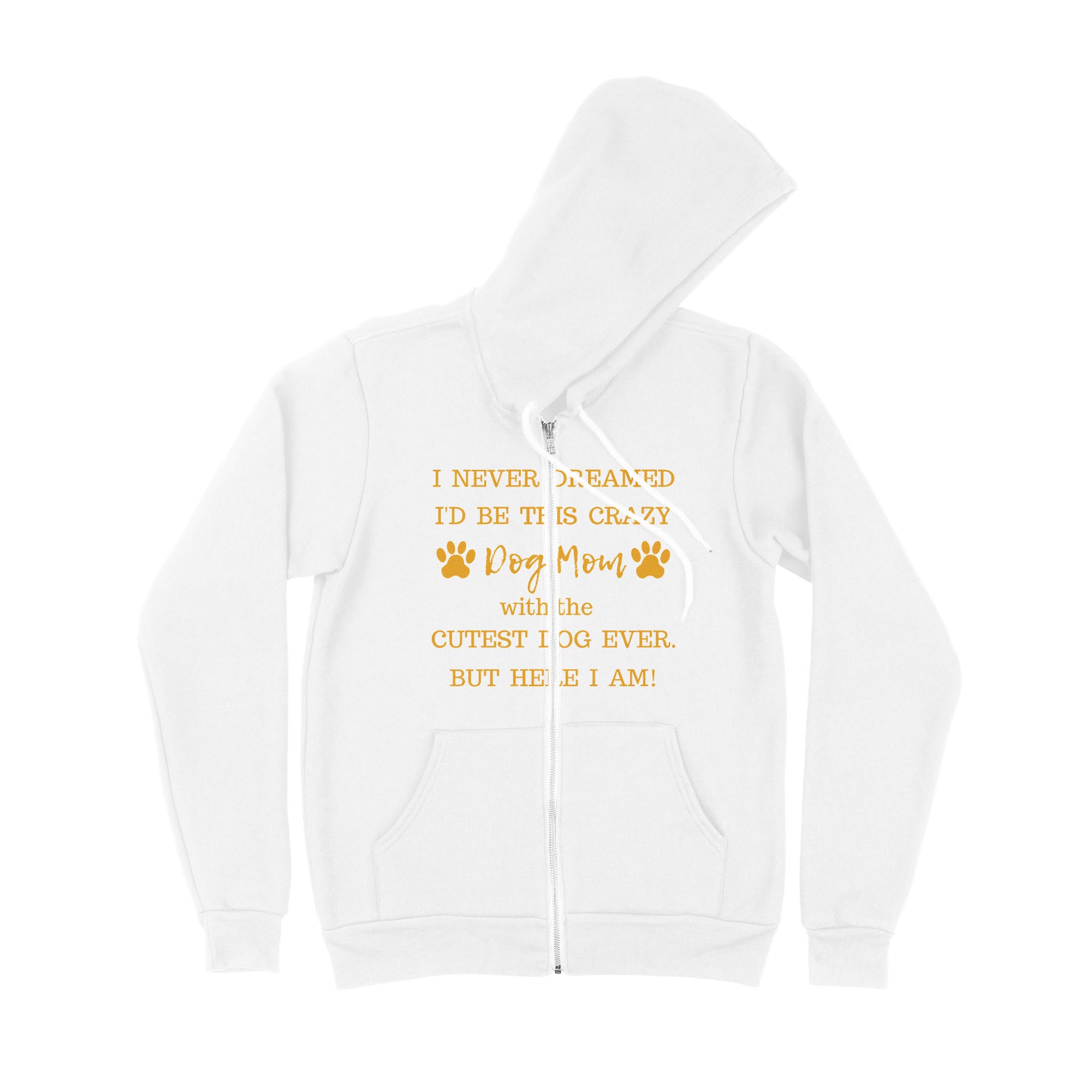 I Never Dreamed I’d Be This Crazy Dog Mom With The Cutest Dogs Ever - Premium Zip Hoodie