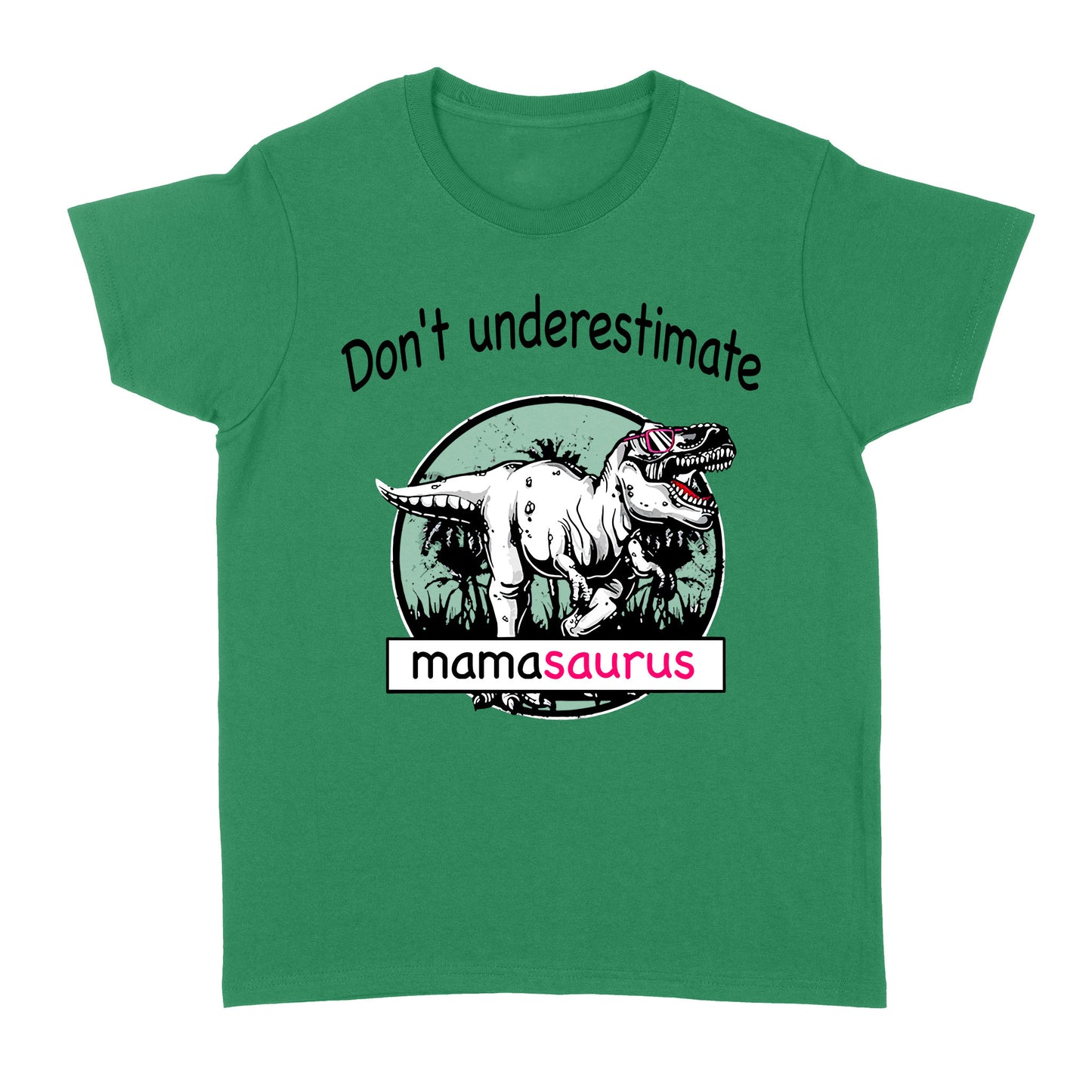 Don't Underestimate Mamasaurus - Standard Women's T-shirt
