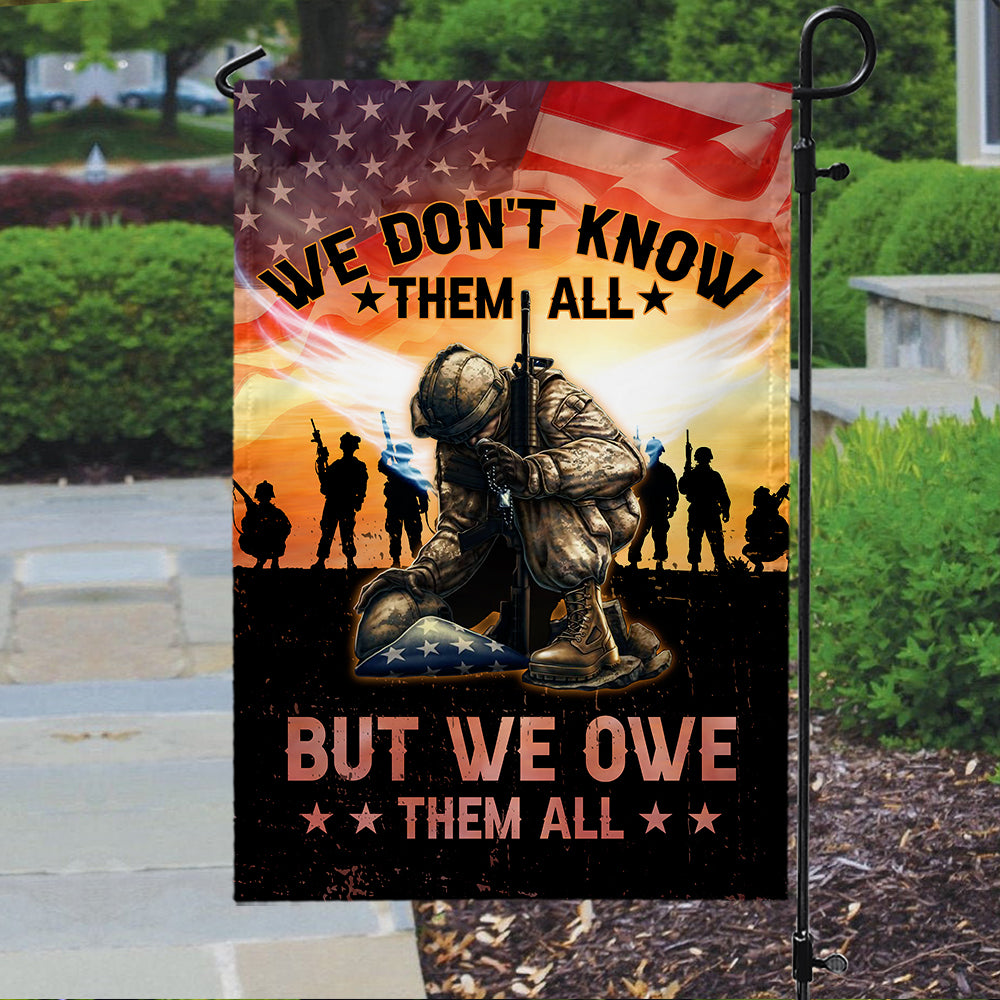 We Don't Know Them All But We Owe Them All Veteran Garden Flag And House Flag