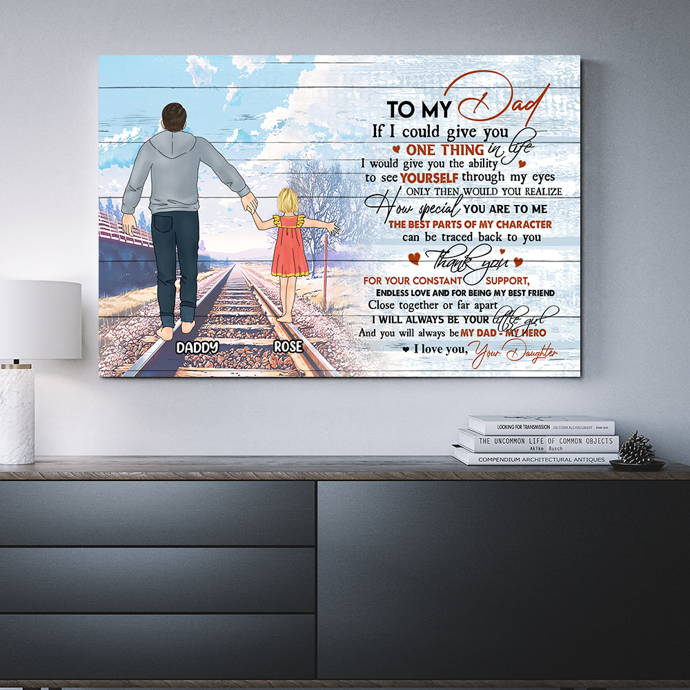 Personalized Daughter To My Dad If I Could Give You One Thing In Life I Would Give You Poster Canvas