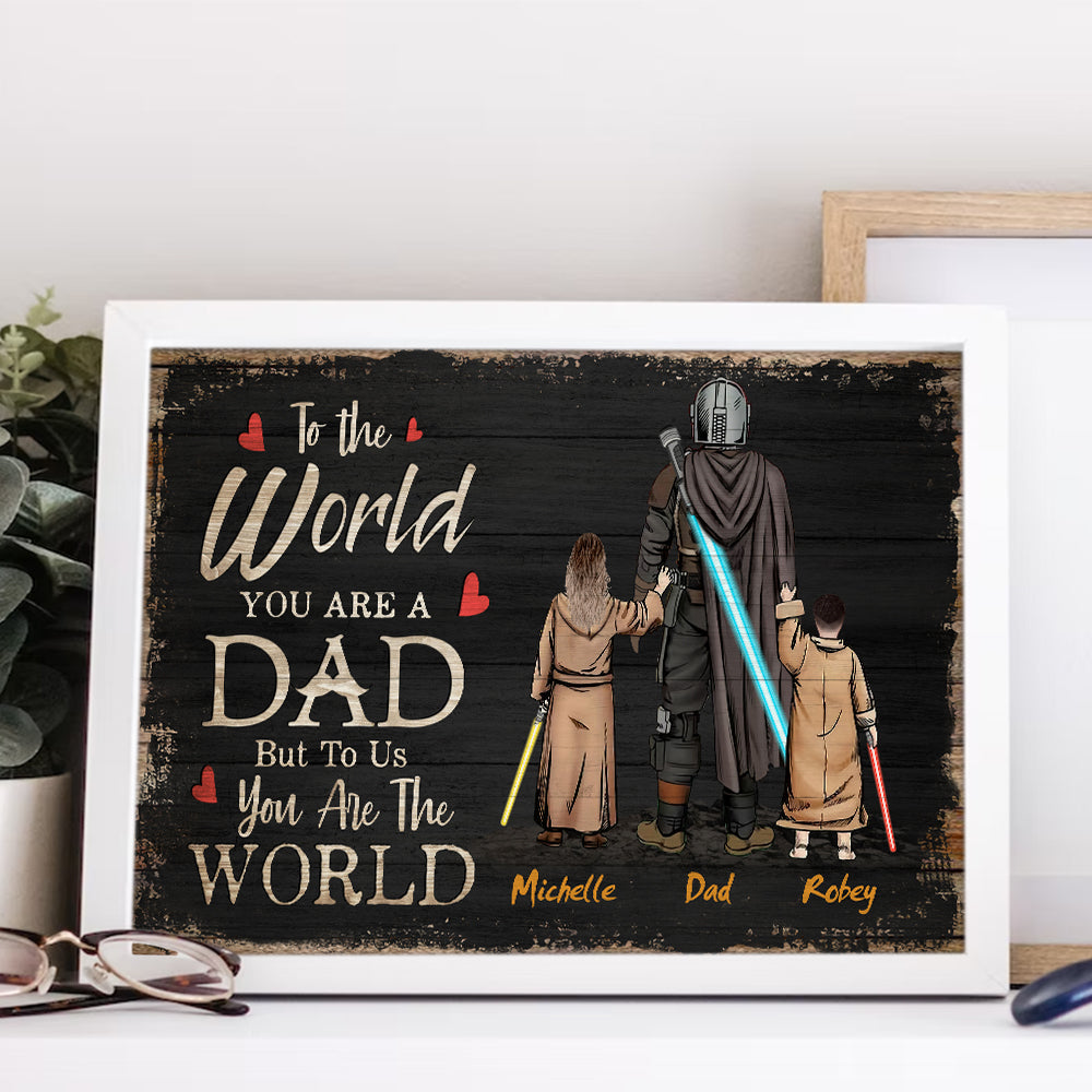 Personalized Daddy To The World You Are One Person But To Us You Are The World Poster