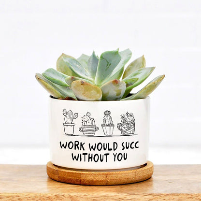 Work Will Succ Without You Plant Pot