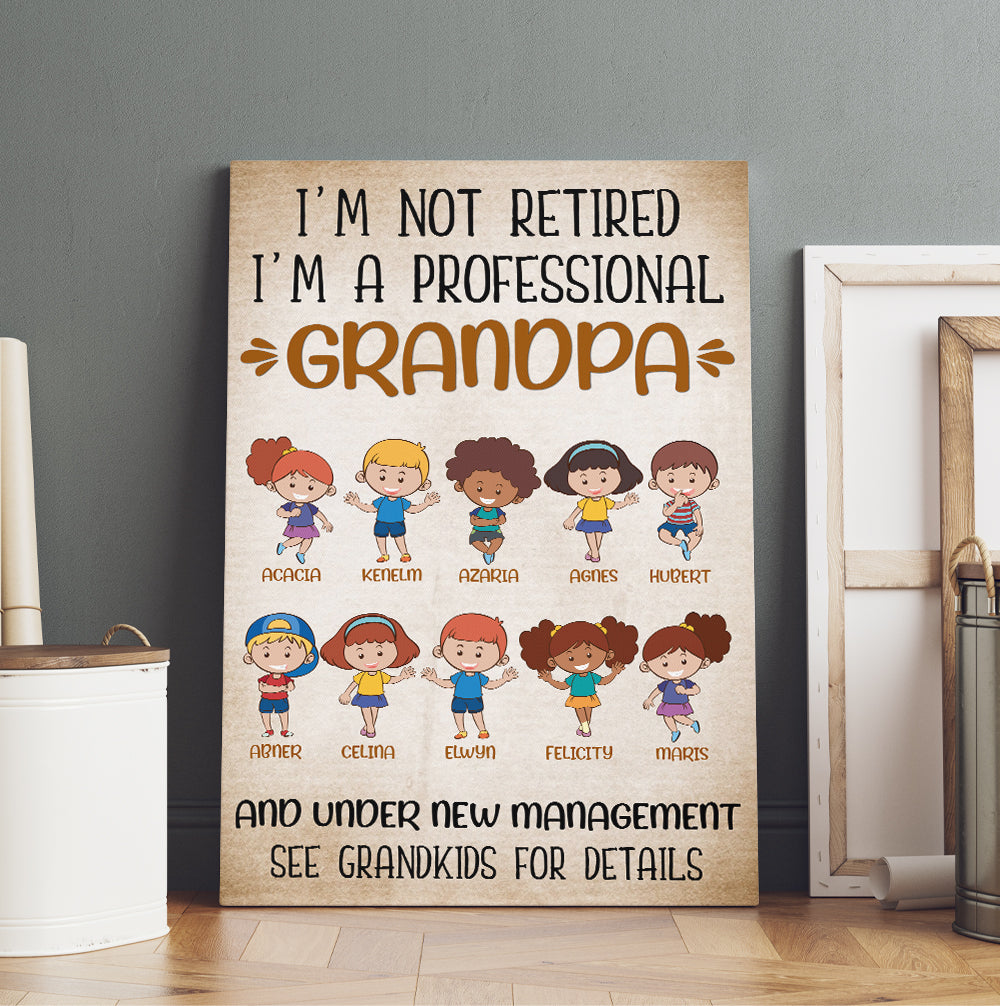 Personalized I Am Not Retired I Am A Professional Grandpa And Under New Management Canvas Prints And Poster