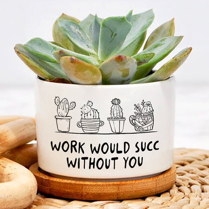 Work Will Succ Without You Plant Pot