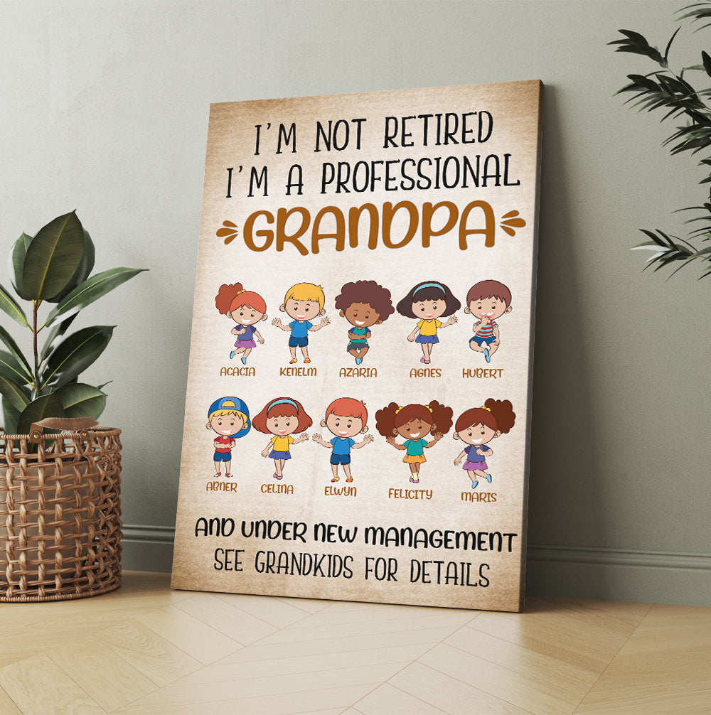 Personalized I Am Not Retired I Am A Professional Grandpa And Under New Management Canvas Prints And Poster