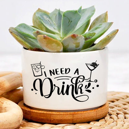 succulent pot sayings I Need A Drink Plant Pot, Pot with Funny Sayings, Positive Vibes Plant Pot, Funny plant pot design, Planter Pot Decal – Wolfantique
