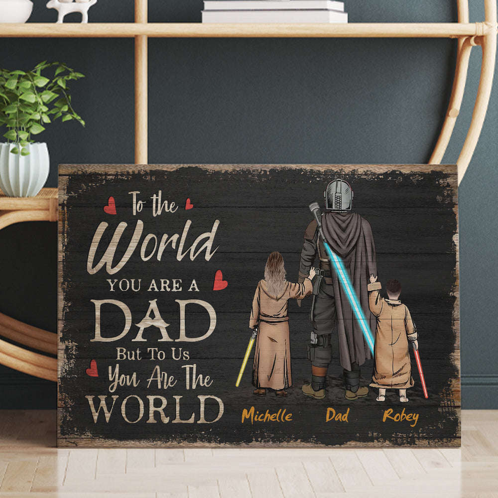 Personalized Daddy To The World You Are One Person But To Us You Are The World Canvas Prints