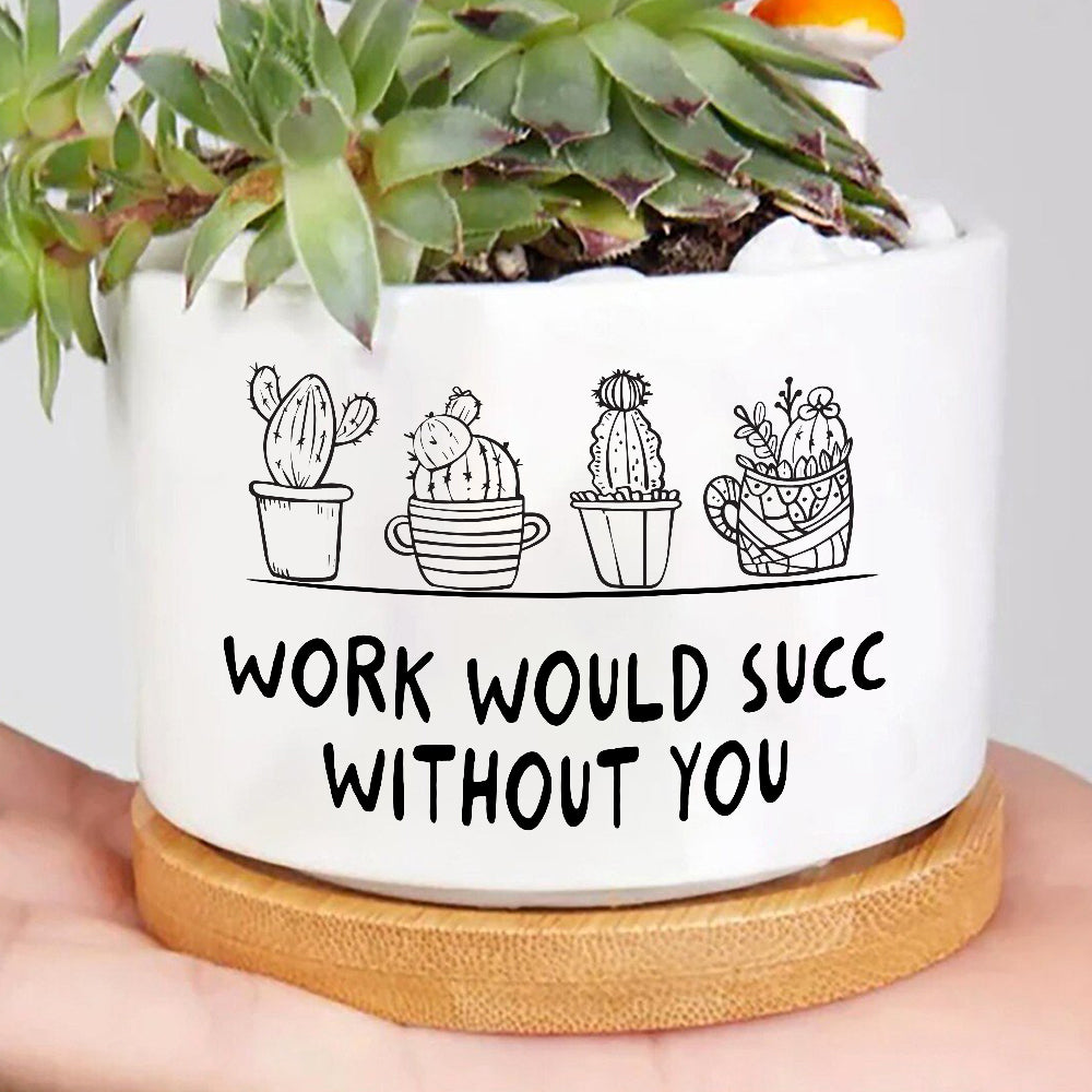 Work Will Succ Without You Plant Pot