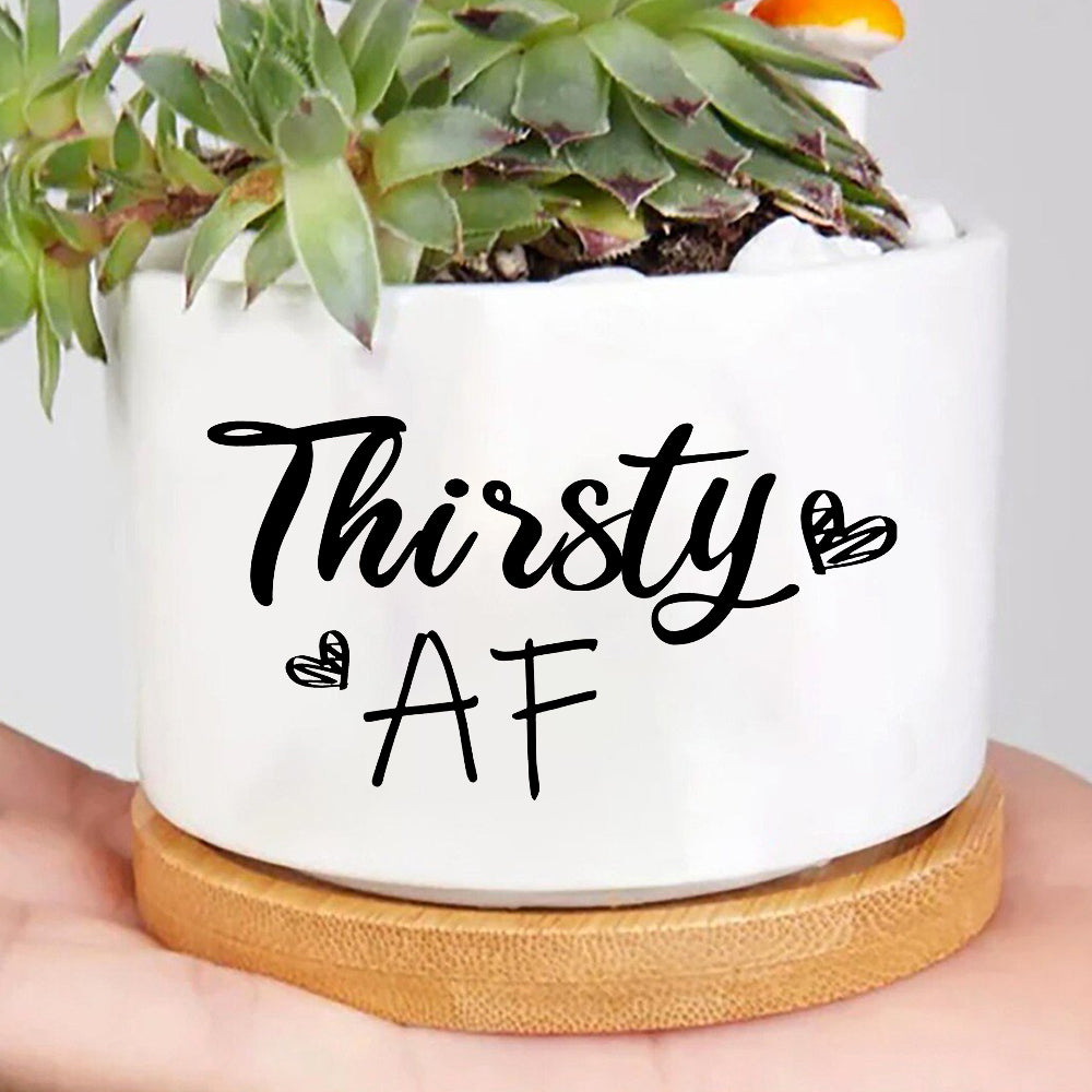Thirsty Af Plant Pot