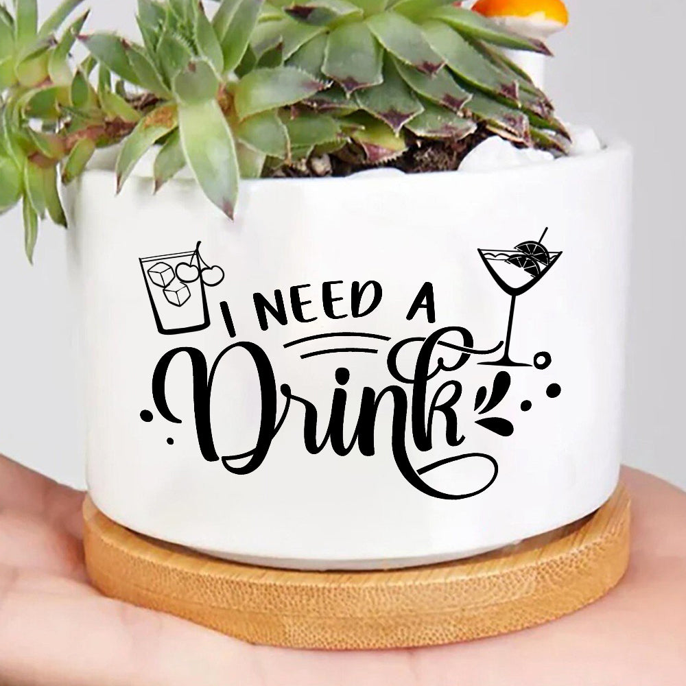 I Need A Drink Plant Pot