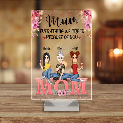 Personalized Mum-Everything We Are Is Because Of You, Custom Mom And Daughter Acrylic Plaque