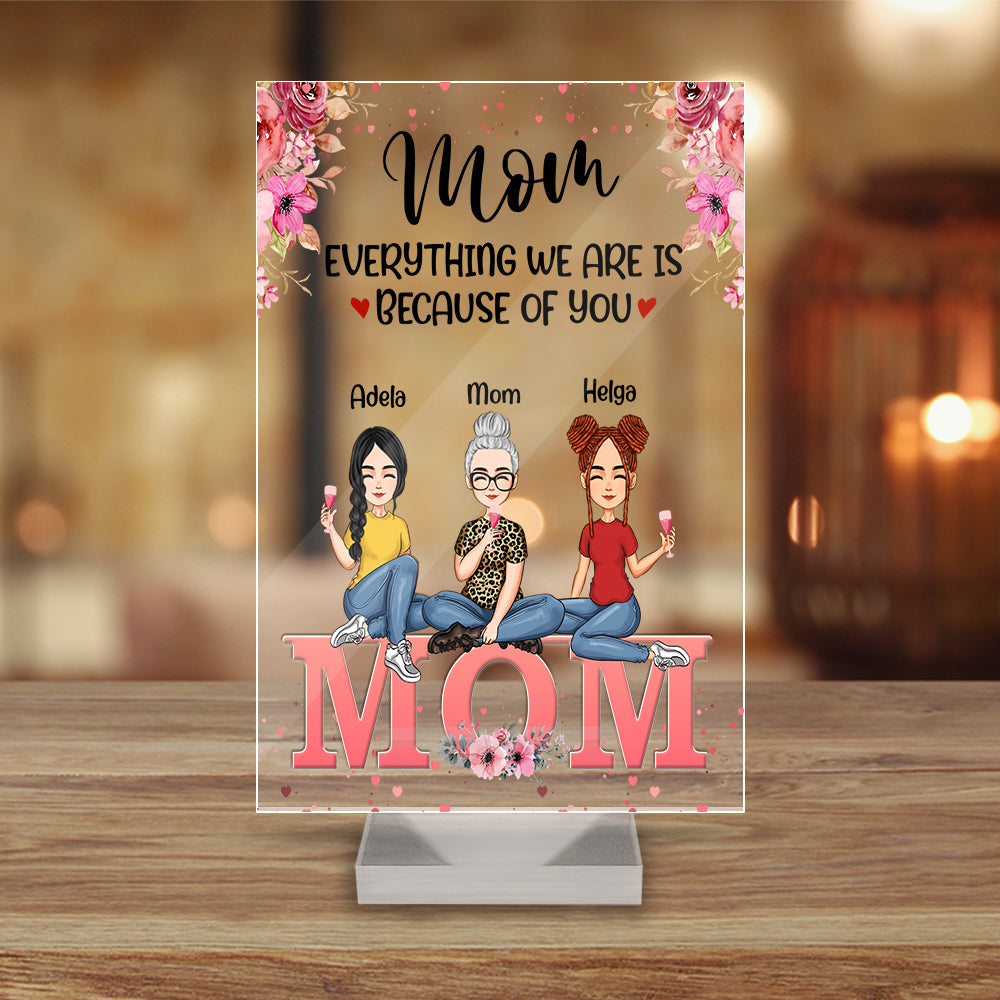 Personalized Mother And Daughter Everything We Are Is Because Of You Acrylic Plaque