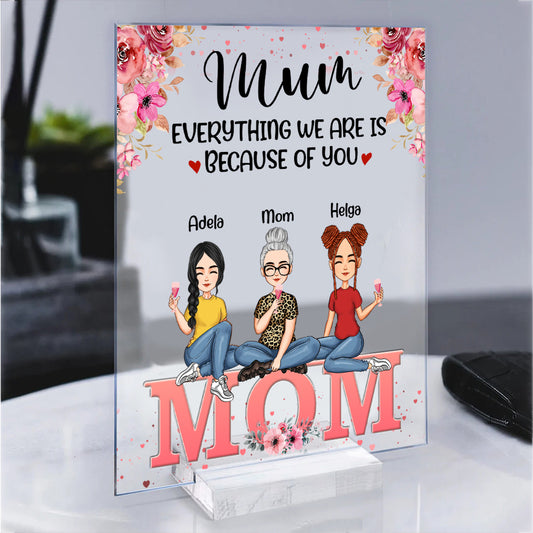 Personalized Mum-Everything We Are Is Because Of You, Custom Mom And Daughter Acrylic Plaque