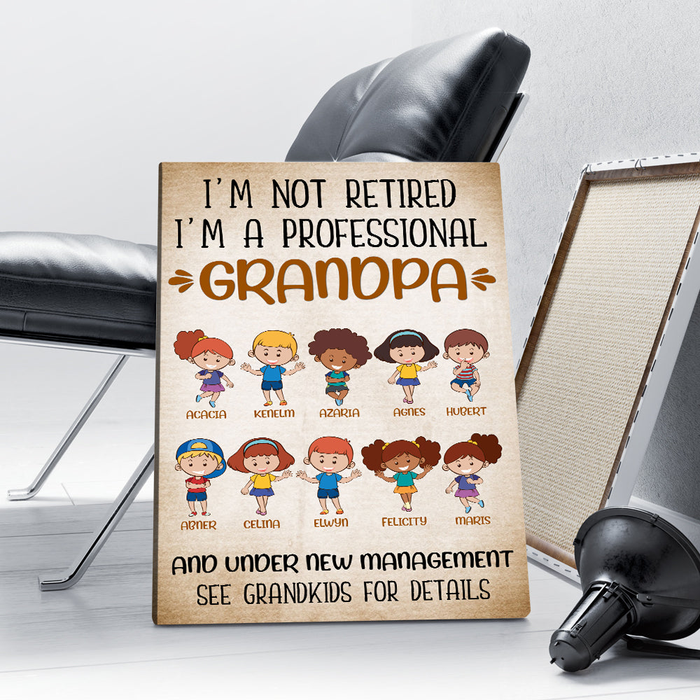 Personalized I Am Not Retired I Am A Professional Grandpa And Under New Management Canvas Prints And Poster