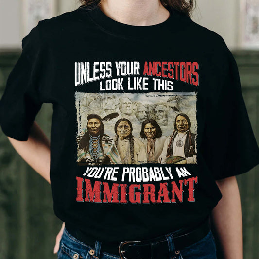 Native American Ancestors Unless Your Ancestors Look Like This T-Shirt