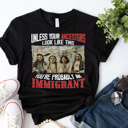 Native American Ancestors Unless Your Ancestors Look Like This T-Shirt