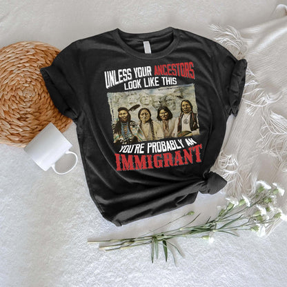 Native American Ancestors Unless Your Ancestors Look Like This T-Shirt