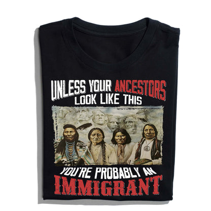 Native American Ancestors Unless Your Ancestors Look Like This T-Shirt