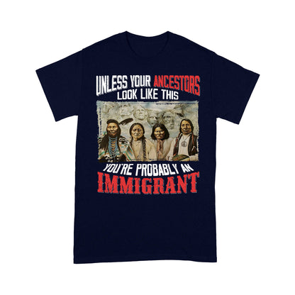 Native American Ancestors Unless Your Ancestors Look Like This T-Shirt