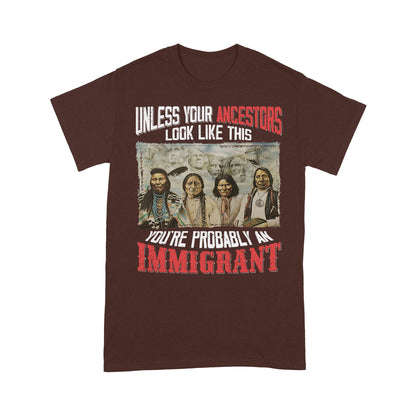 Native American Ancestors Unless Your Ancestors Look Like This T-Shirt