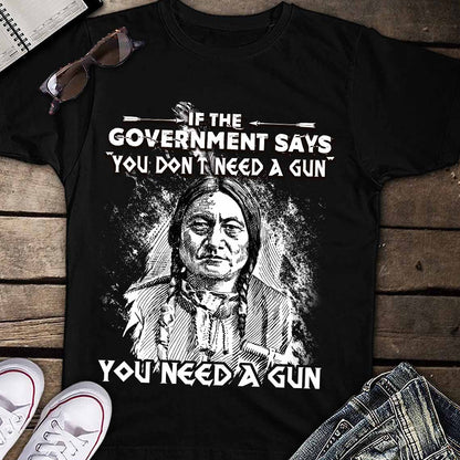 Sitting Bull Native American Indian-You Need A Gun T-Shirt