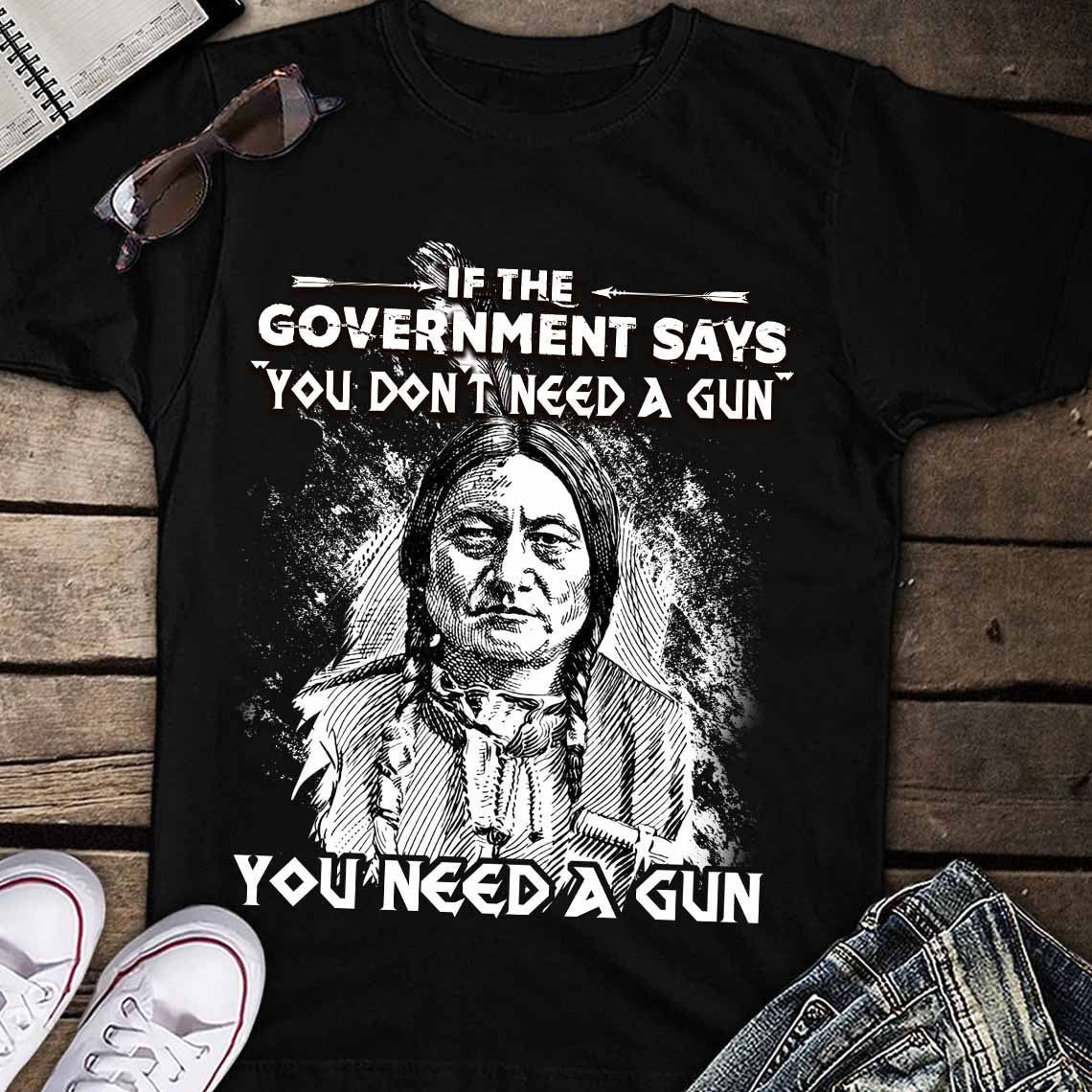Sitting Bull Native American Indian-You Need A Gun T-Shirt
