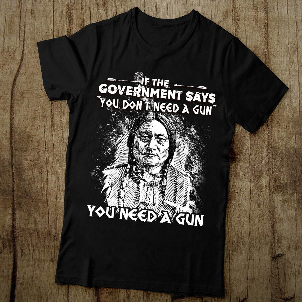 Sitting Bull Native American Indian-You Need A Gun T-Shirt