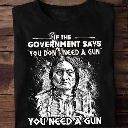 Sitting Bull Native American Indian-You Need A Gun T-Shirt