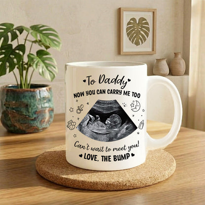 Personalized Baby Ultrasound Photo To Daddy Now You Can Carry Me Too White Mug