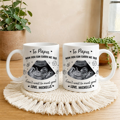 Personalized Baby Ultrasound Photo To Daddy Now You Can Carry Me Too White Mug