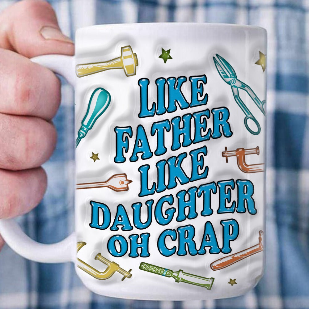 Personalized Fist Bump Like Father Like Daughter Is Crap 3D Inflated Effect Printed Mug