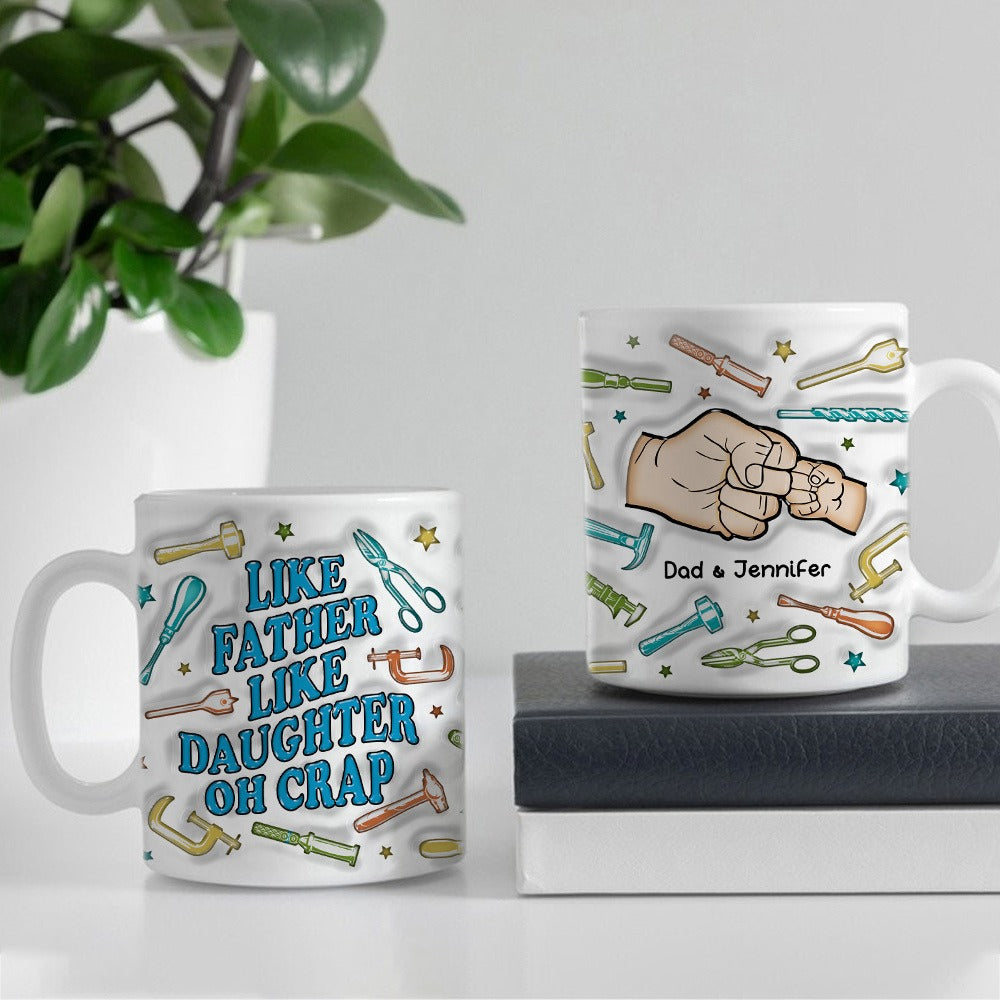 Personalized Fist Bump Like Father Like Daughter Is Crap 3D Inflated Effect Printed Mug